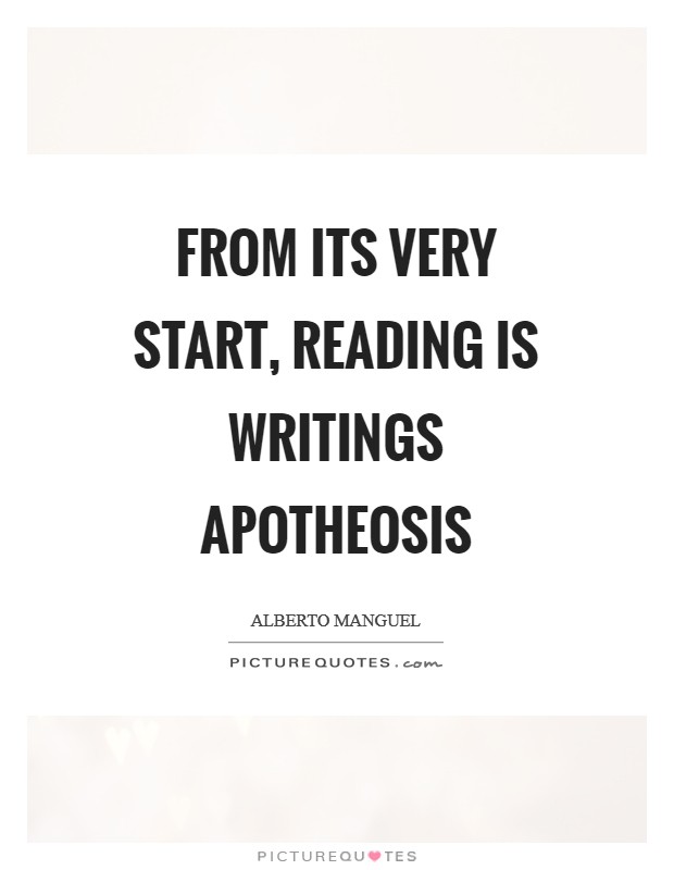 From its very start, reading is writings apotheosis Picture Quote #1