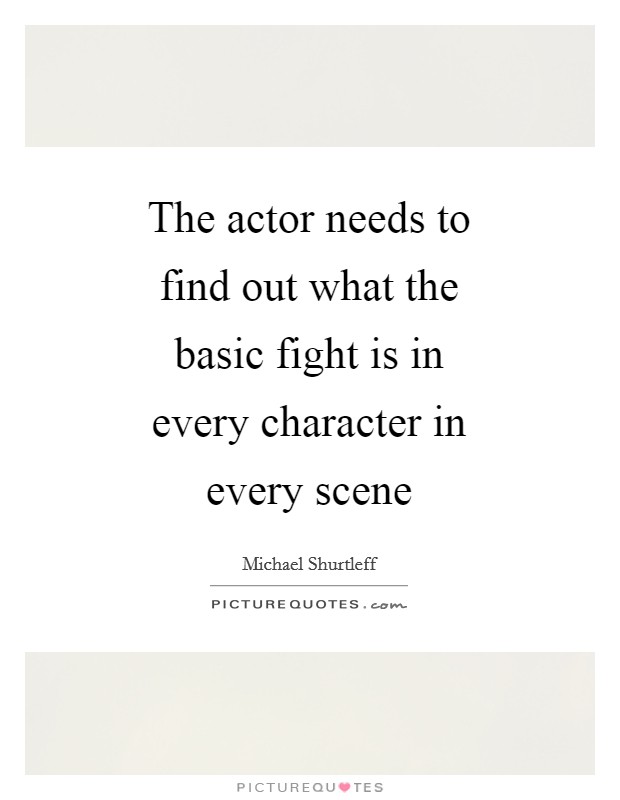 The actor needs to find out what the basic fight is in every character in every scene Picture Quote #1