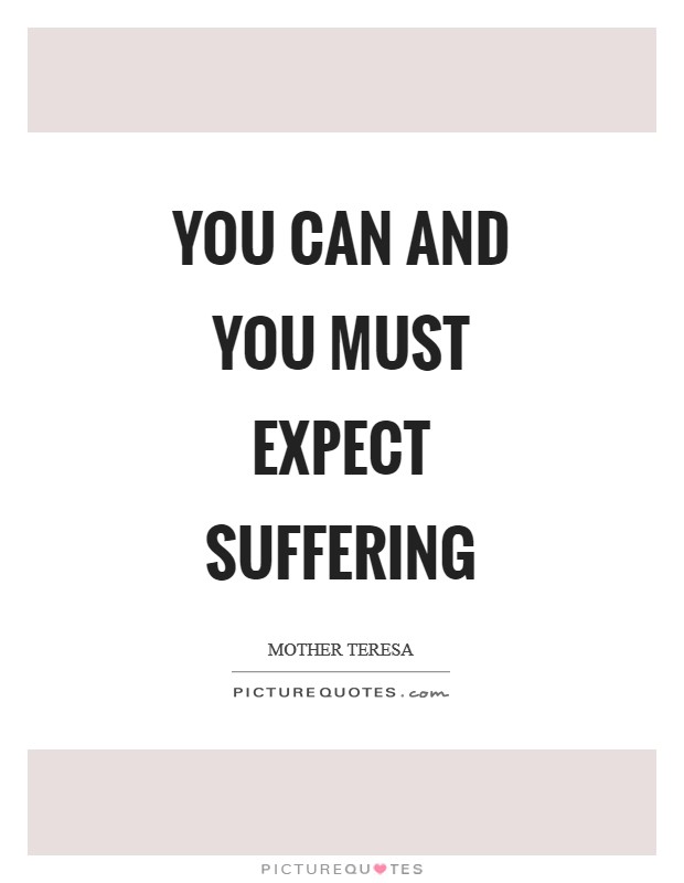 You can and you must expect suffering Picture Quote #1