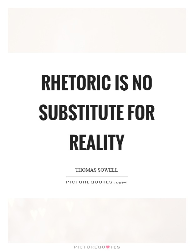 Rhetoric is no substitute for reality Picture Quote #1