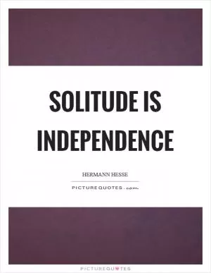 Solitude is independence Picture Quote #1