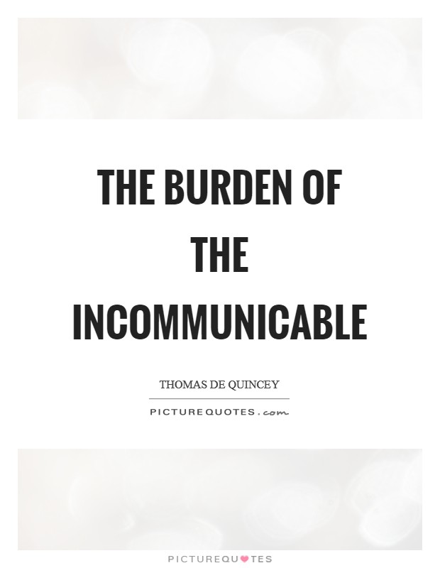 The burden of the incommunicable Picture Quote #1
