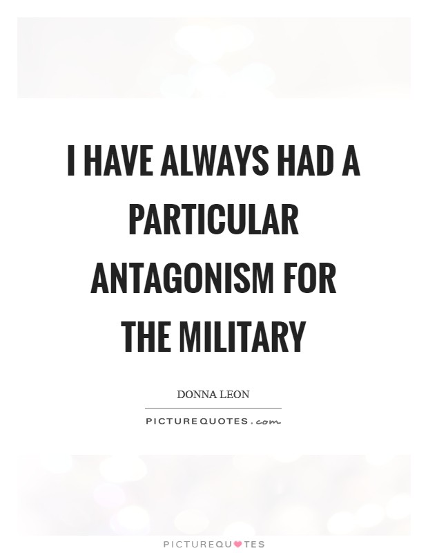 I have always had a particular antagonism for the military Picture Quote #1