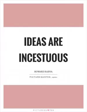 Ideas are incestuous Picture Quote #1