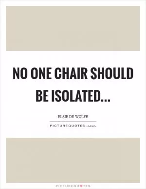 No one chair should be isolated Picture Quote #1