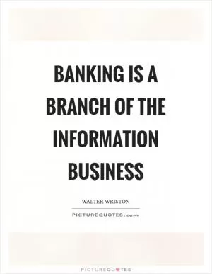 Banking is a branch of the information business Picture Quote #1