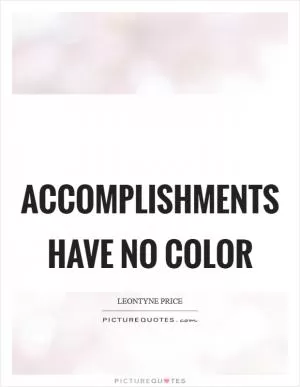 Accomplishments have no color Picture Quote #1
