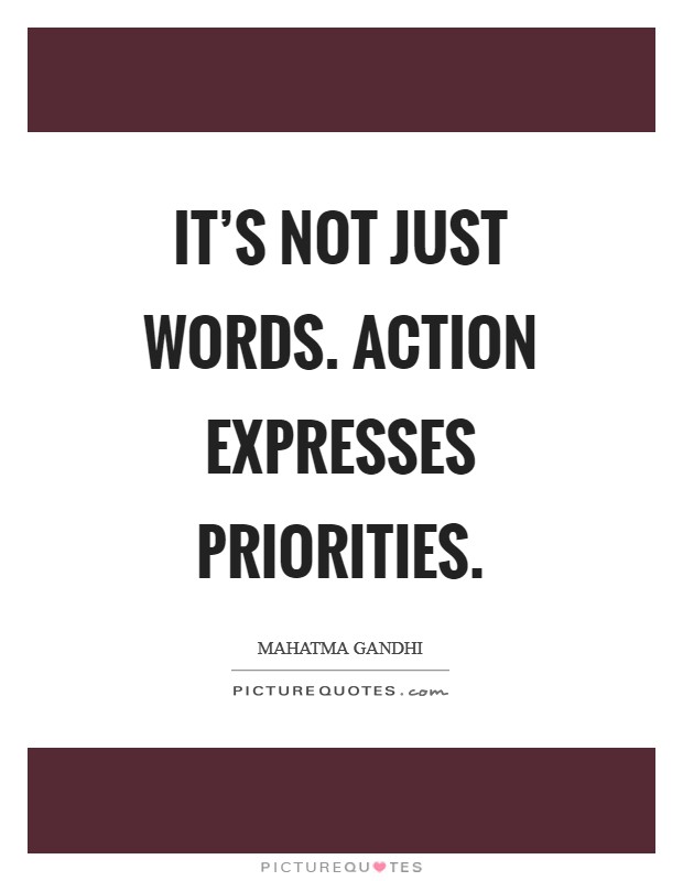 It's not just words. Action expresses priorities Picture Quote #1