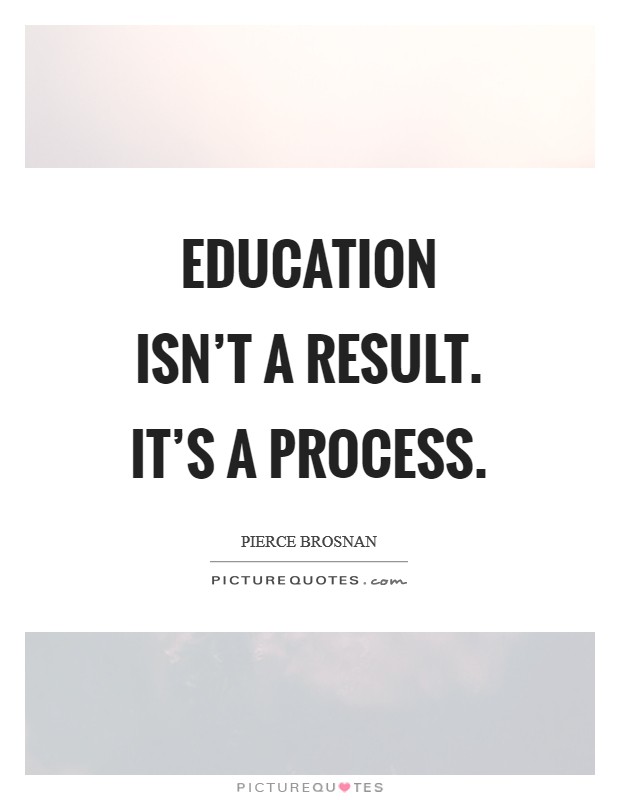 Education isn't a result. It's a process Picture Quote #1