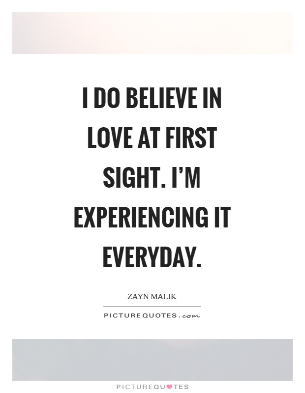 I do believe in love at first sight. I'm experiencing it everyday Picture Quote #1