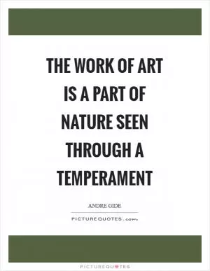 The work of art is a part of nature seen through a temperament Picture Quote #1