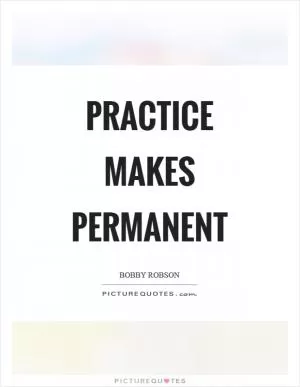 Practice makes permanent Picture Quote #1