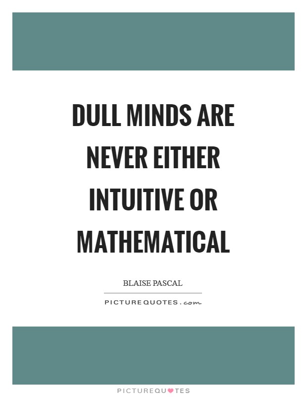 Dull minds are never either intuitive or mathematical Picture Quote #1