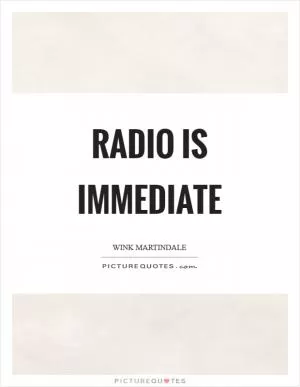 Radio is immediate Picture Quote #1