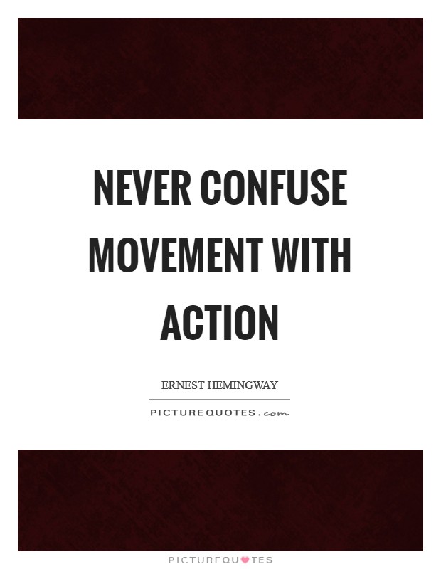 Never confuse movement with action Picture Quote #1