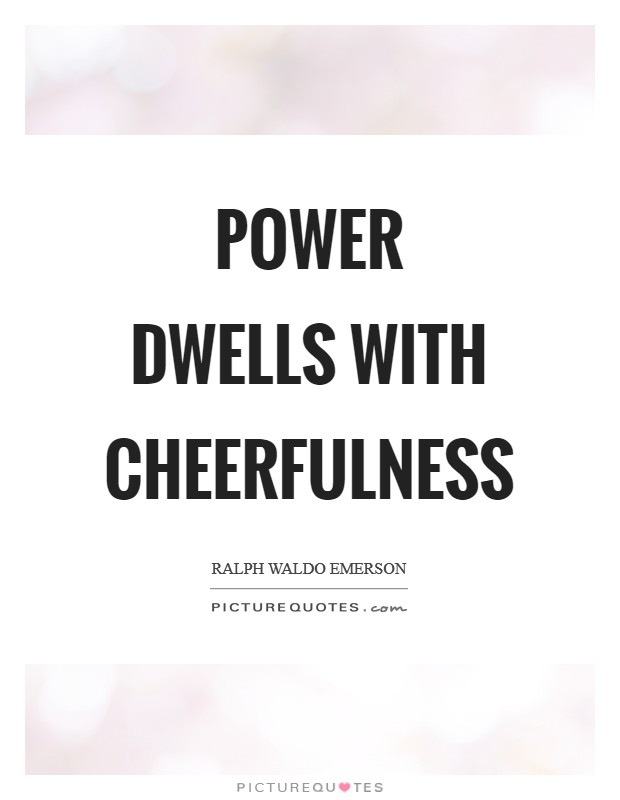 Power dwells with cheerfulness Picture Quote #1
