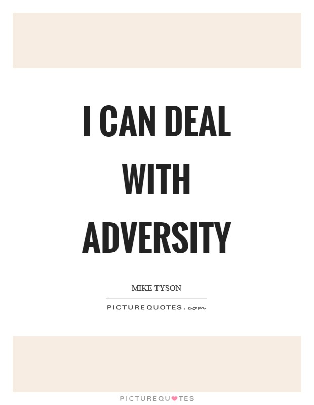 I can deal with adversity Picture Quote #1