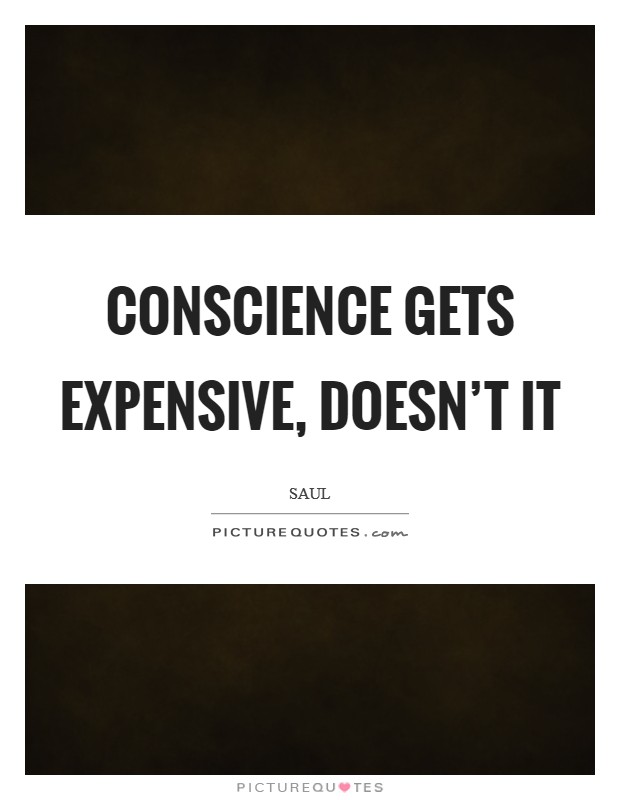 Conscience gets expensive, doesn't it Picture Quote #1