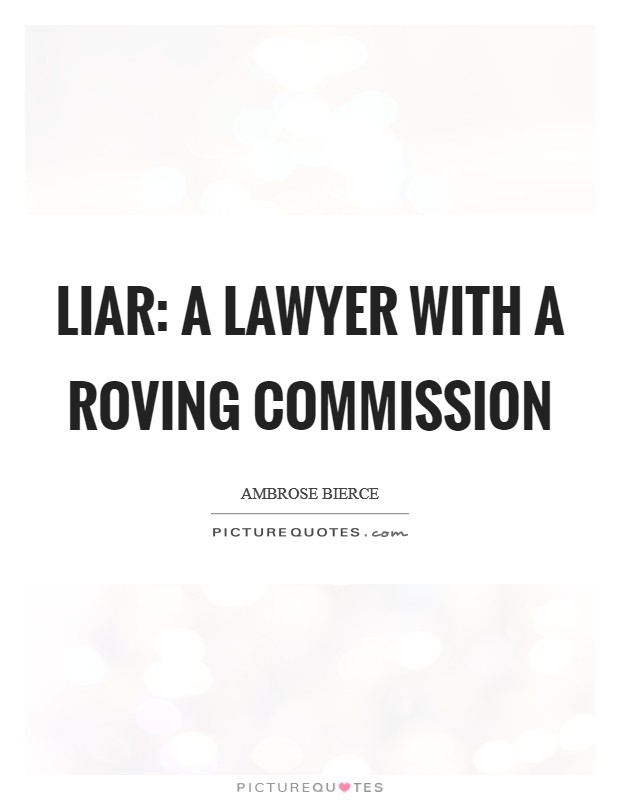 Liar: A lawyer with a roving commission Picture Quote #1