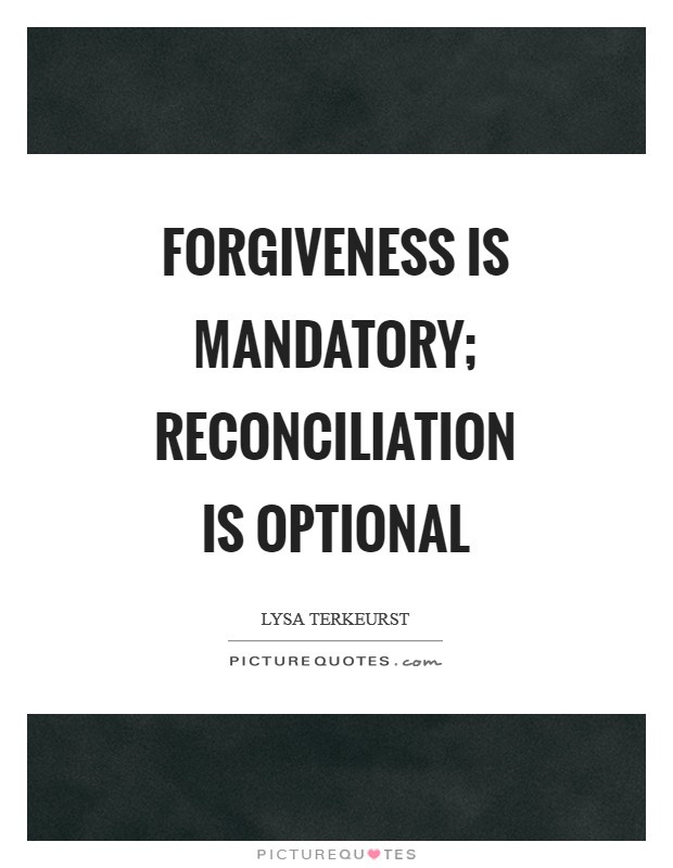 Forgiveness is mandatory; reconciliation is optional Picture Quote #1