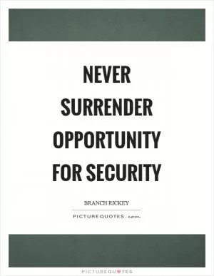 Never surrender opportunity for security Picture Quote #1