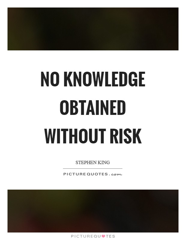 No knowledge obtained without risk Picture Quote #1
