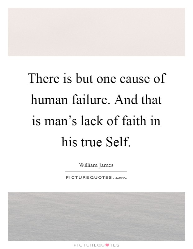 There is but one cause of human failure. And that is man's lack of faith in his true Self Picture Quote #1