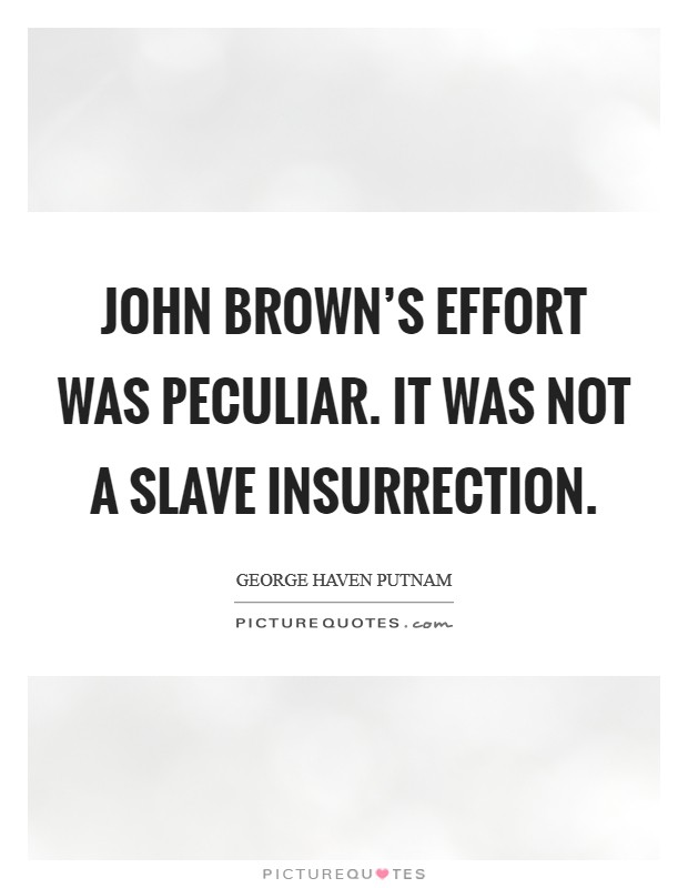 John Brown's effort was peculiar. It was not a slave insurrection Picture Quote #1