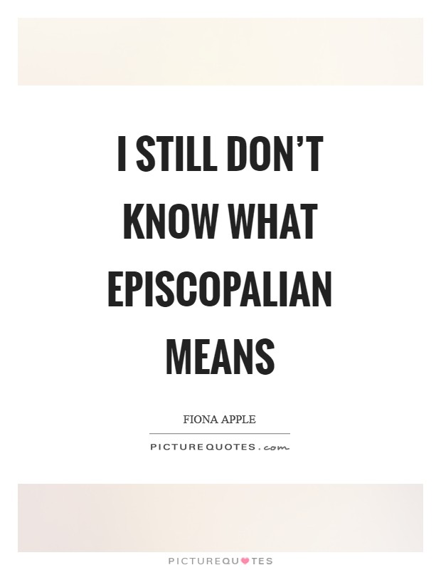 I still don't know what Episcopalian means Picture Quote #1