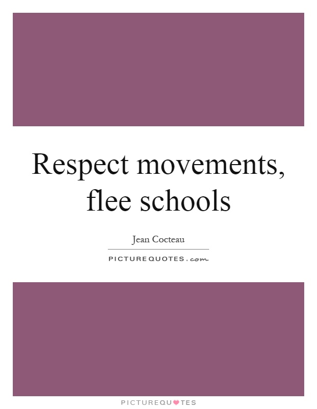 Respect movements, flee schools Picture Quote #1