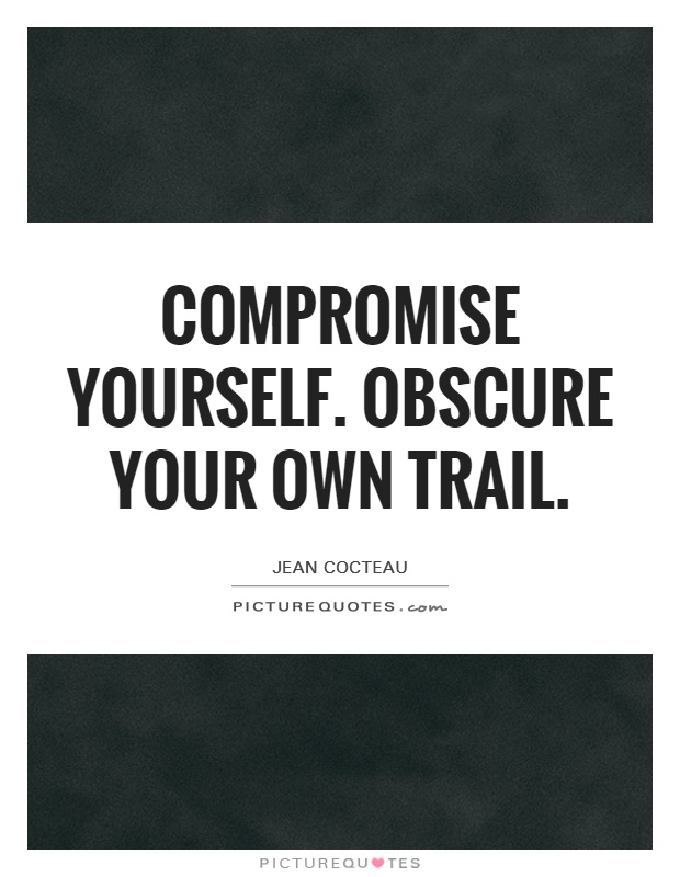 Compromise yourself. Obscure your own trail Picture Quote #1