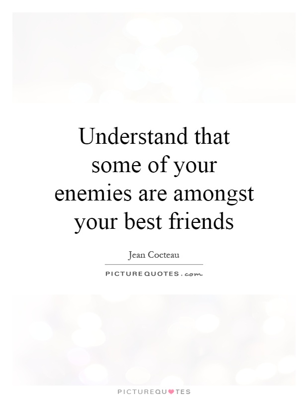 Understand that some of your enemies are amongst your best friends Picture Quote #1