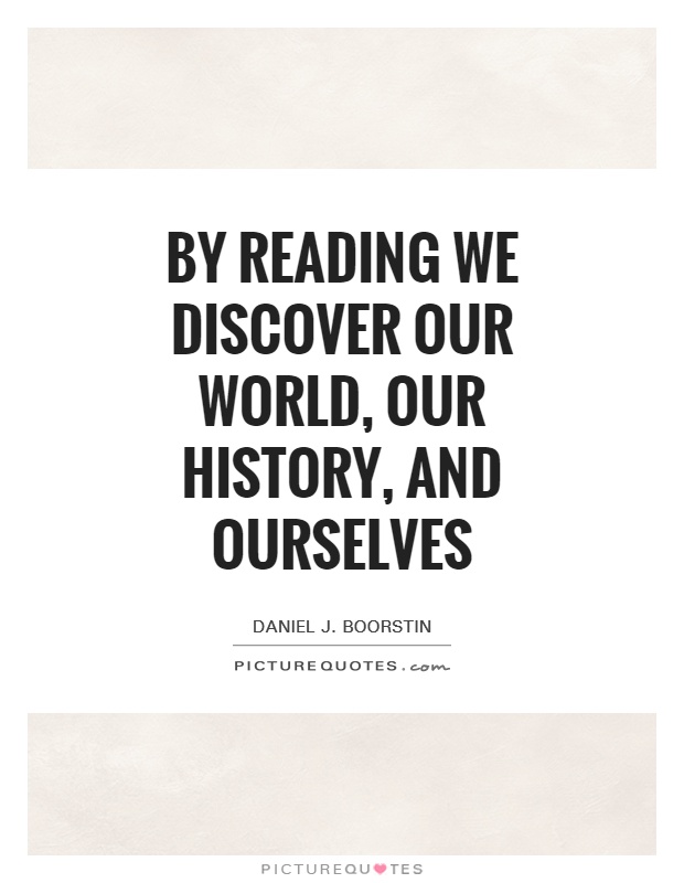 By reading we discover our world, our history, and ourselves Picture Quote #1