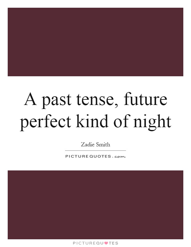 A past tense, future perfect kind of night Picture Quote #1