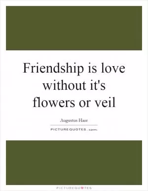 Friendship is love without it's flowers or veil Picture Quote #1