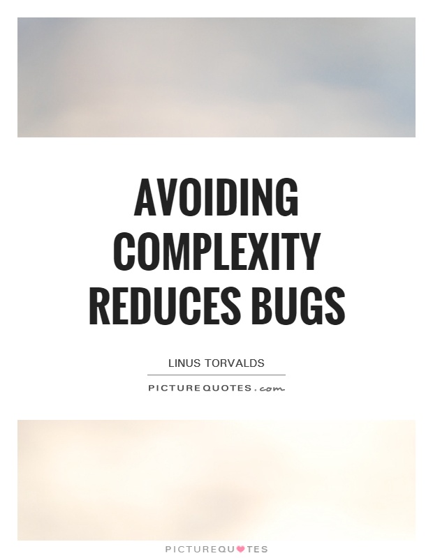 Avoiding complexity reduces bugs Picture Quote #1