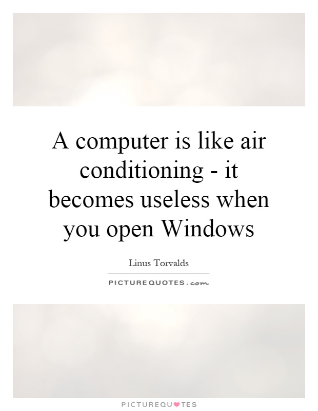 A computer is like air conditioning - it becomes useless when you open Windows Picture Quote #1