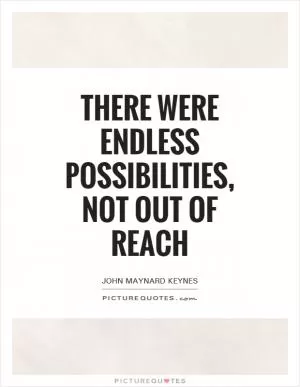 There were endless possibilities, not out of reach Picture Quote #1