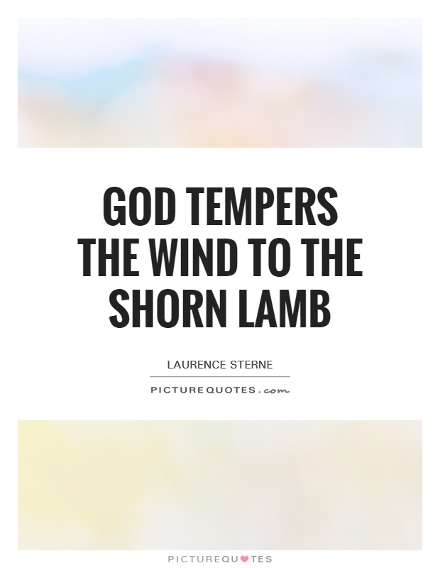 God tempers the wind to the shorn lamb Picture Quote #1