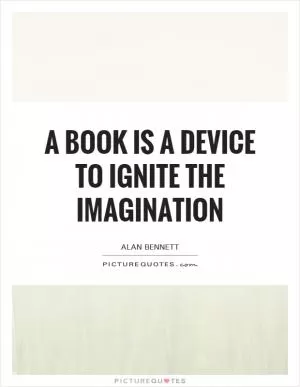 A book is a device to ignite the imagination Picture Quote #1