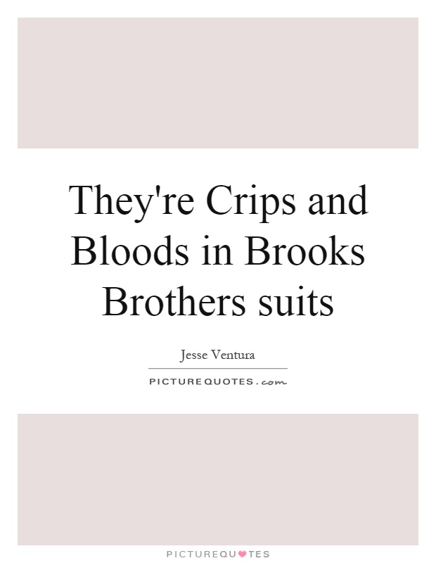 They're Crips and Bloods in Brooks Brothers suits Picture Quote #1