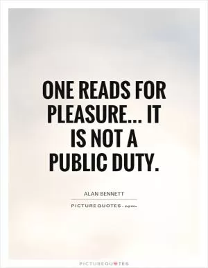 One reads for pleasure... it is not a public duty Picture Quote #1