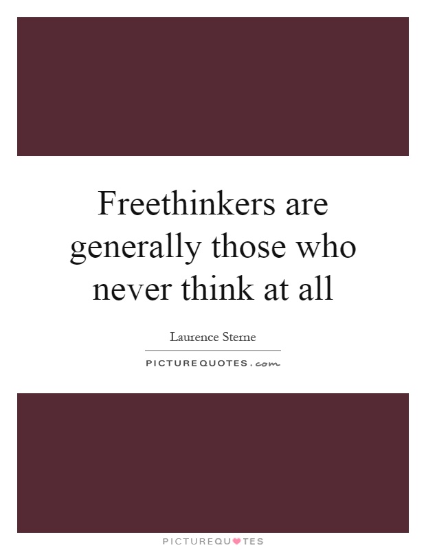 Freethinkers are generally those who never think at all Picture Quote #1