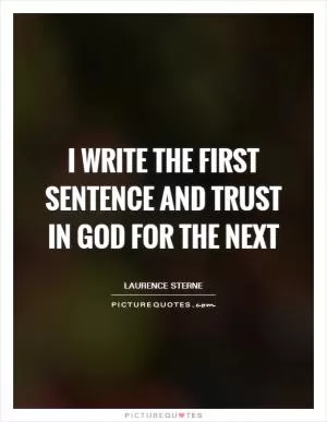 I write the first sentence and trust in God for the next Picture Quote #1