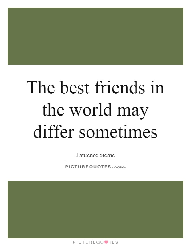 The best friends in the world may differ sometimes Picture Quote #1