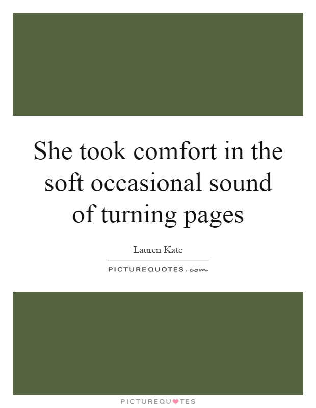 She took comfort in the soft occasional sound of turning pages Picture Quote #1