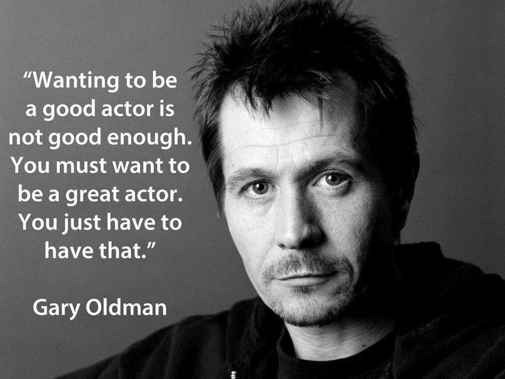 Wanting to be a good actor is not good enough. You must want to be a great actor. You just have to have that Picture Quote #1