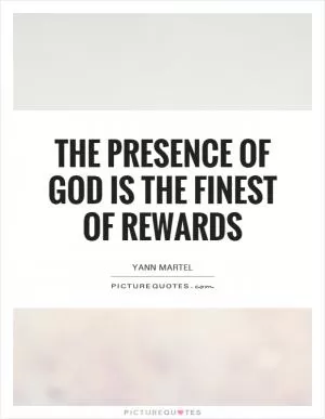 The presence of God is the finest of rewards Picture Quote #1