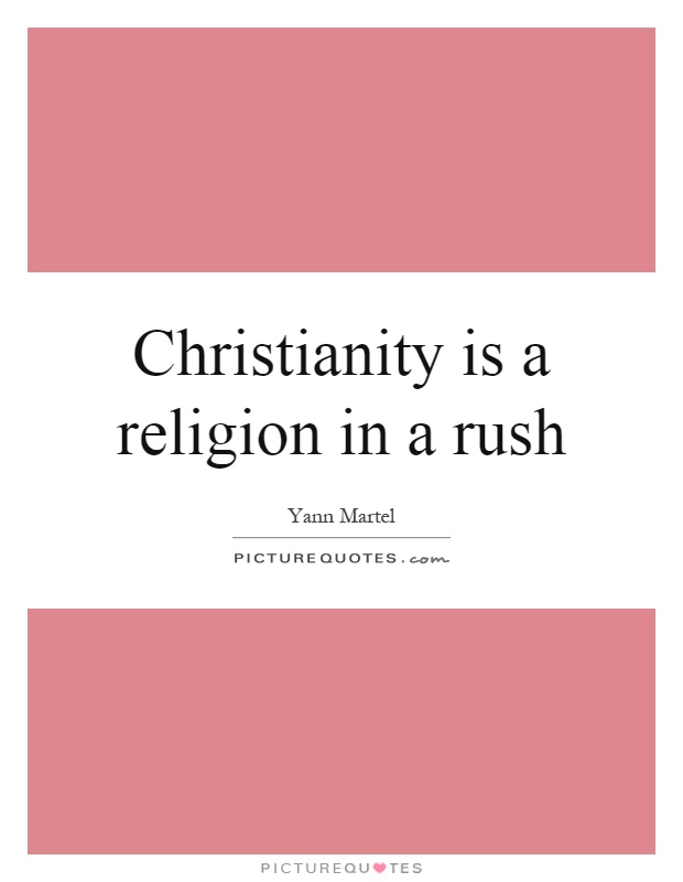 Christianity is a religion in a rush Picture Quote #1