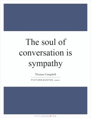 The soul of conversation is sympathy Picture Quote #1